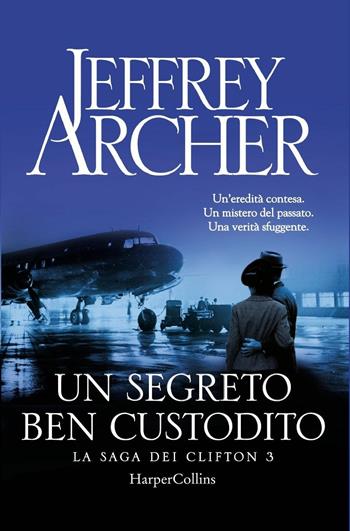 Un segreto ben custodito. La saga dei Clifton. Vol. 3 - Jeffrey Archer - Libro HarperCollins Italia 2019 | Libraccio.it