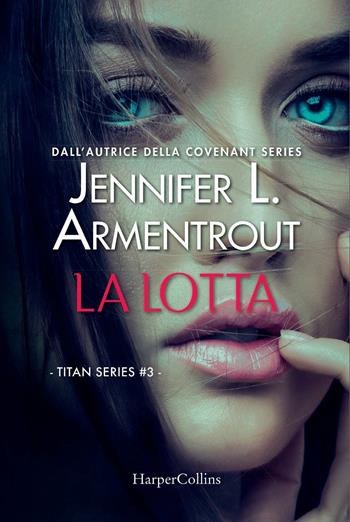 La lotta. Titan series. Vol. 3 - Jennifer L. Armentrout - Libro HarperCollins Italia 2019 | Libraccio.it