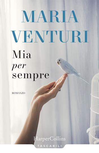 Mia per sempre - Maria Venturi - Libro HarperCollins Italia 2019, Tascabili | Libraccio.it