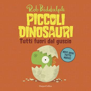 Tutti fuori dal guscio. Piccoli dinosauri. Ediz. a colori - Rob Biddulph - Libro HarperCollins Italia 2019 | Libraccio.it
