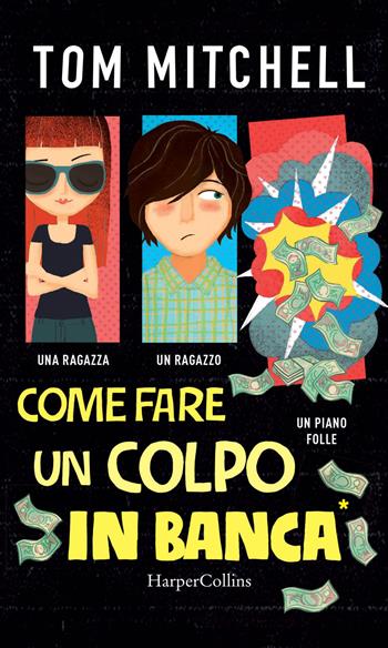 Come fare un colpo in banca - Tom Mitchell - Libro HarperCollins Italia 2019 | Libraccio.it
