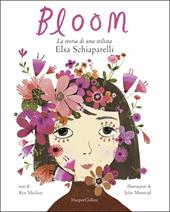 Bloom. La storia di una stilista: Elsa Schiaparelli. Ediz. a colori