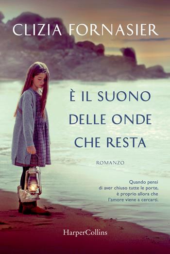 È il suono delle onde che resta - Clizia Fornasier - Libro HarperCollins Italia 2019 | Libraccio.it