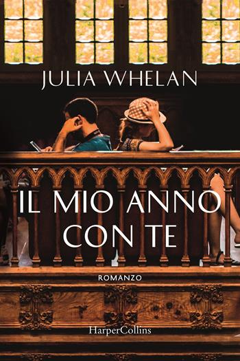 Il mio anno con te - Julia Whelan - Libro HarperCollins Italia 2020 | Libraccio.it