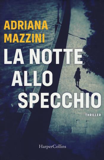 La notte allo specchio - Adriana Mazzini - Libro HarperCollins Italia 2019 | Libraccio.it