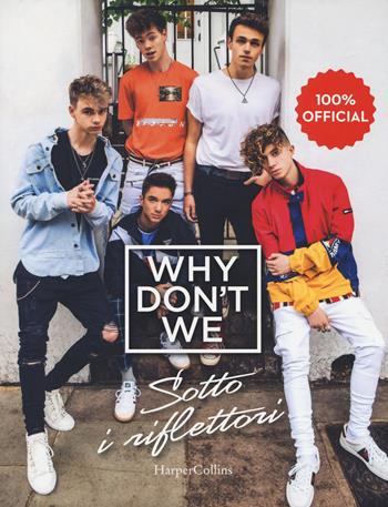 Why Don't We. Sotto i riflettori  - Libro HarperCollins Italia 2019 | Libraccio.it