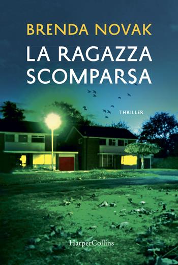 La ragazza scomparsa - Brenda Novak - Libro HarperCollins Italia 2019 | Libraccio.it