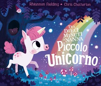 Piccolo unicorno. Tra dieci minuti a nanna. Ediz. a colori - Rhiannon Fielding, Chris Chatterton - Libro HarperCollins Italia 2019 | Libraccio.it