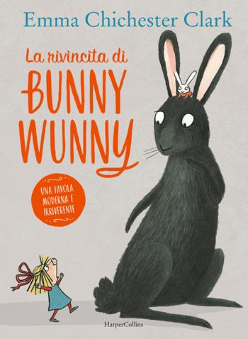 La rivincita di Bunny Wunny. Ediz. a colori - Emma Chichester Clark - Libro HarperCollins Italia 2019 | Libraccio.it