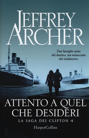 Attento a quel che desideri. La saga dei Clifton. Vol. 4 - Jeffrey Archer - Libro HarperCollins Italia 2019 | Libraccio.it