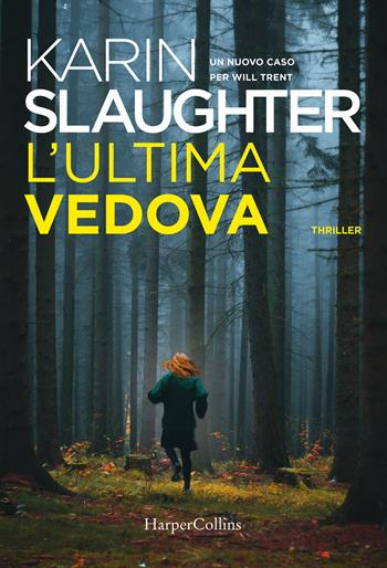 L'ultima vedova. Un nuovo caso per Will Trent - Karin Slaughter - Libro HarperCollins Italia 2019 | Libraccio.it