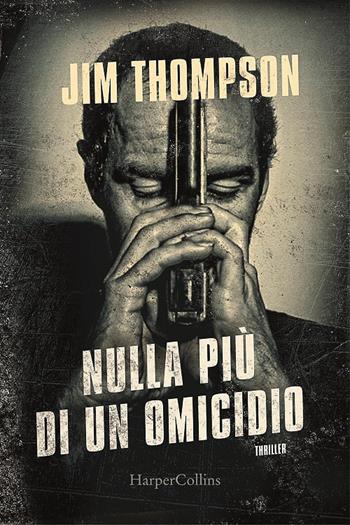 Nulla più di un omicidio - Jim Thompson - Libro HarperCollins Italia 2021 | Libraccio.it