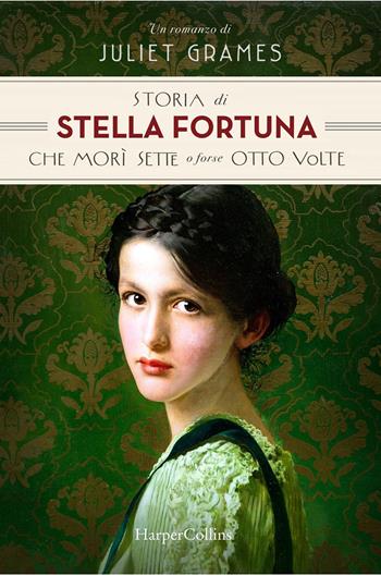 Storia di Stella Fortuna che morì sette o forse otto volte - Juliet Grames - Libro HarperCollins Italia 2020 | Libraccio.it