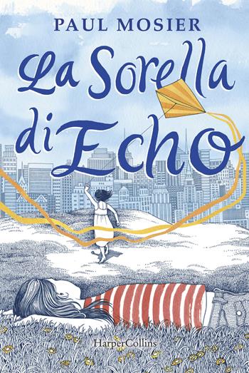 La sorella di Echo - Paul Mosier - Libro HarperCollins Italia 2019 | Libraccio.it