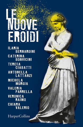 Le nuove Eroidi  - Libro HarperCollins Italia 2019 | Libraccio.it