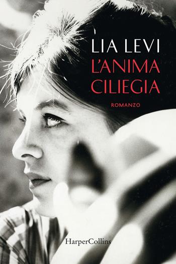 L' anima ciliegia - Lia Levi - Libro HarperCollins Italia 2019 | Libraccio.it