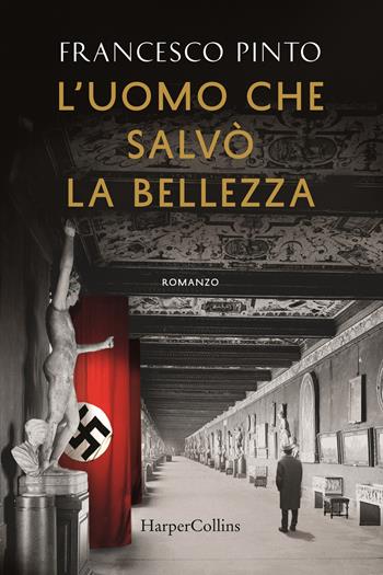 L' uomo che salvò la bellezza - Francesco Pinto - Libro HarperCollins Italia 2020 | Libraccio.it