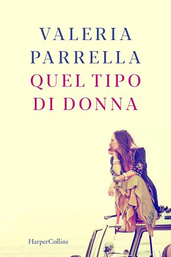 Quel tipo di donna - Valeria Parrella - Libro HarperCollins Italia 2020 | Libraccio.it