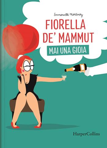 Fiorella De' Mammut. Mai una gioia - Emmanuelle Martinez - Libro HarperCollins Italia 2022 | Libraccio.it
