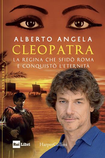 Cleopatra. La regina che sfidò Roma e conquistò l'eternità - Alberto Angela - Libro HarperCollins Italia 2019, Bestseller | Libraccio.it