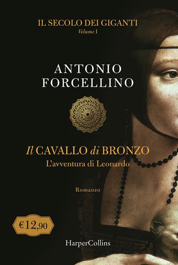 Il cavallo di bronzo. L'avventura di Leonardo. Il secolo dei giganti. Vol. 1 - Antonio Forcellino - Libro HarperCollins Italia 2020, Tascabili | Libraccio.it