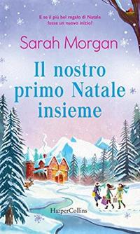 Il nostro primo Natale insieme - Sarah Morgan - Libro HarperCollins Italia 2021 | Libraccio.it
