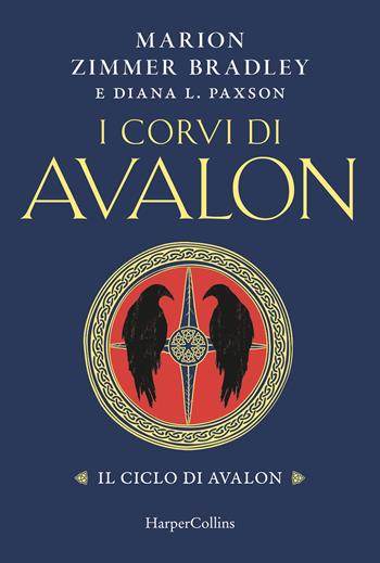 I corvi di Avalon. Il ciclo di Avalon - Marion Zimmer Bradley, Diana L. Paxson - Libro HarperCollins Italia 2025 | Libraccio.it