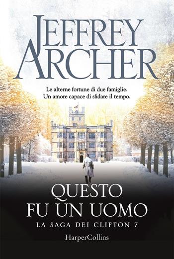 Questo fu un uomo. La saga dei Clifton. Vol. 7 - Jeffrey Archer - Libro HarperCollins Italia 2020 | Libraccio.it