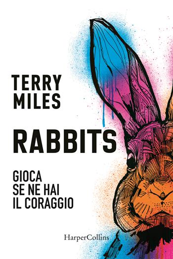 Rabbits. Gioca se ne hai il coraggio - Terry Miles - Libro HarperCollins Italia 2022 | Libraccio.it