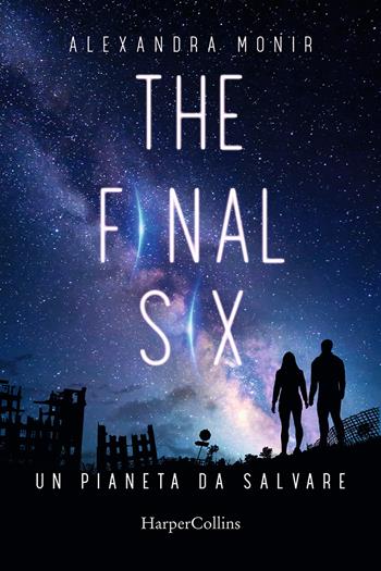 The Final Six - Alexandra Monir - Libro HarperCollins Italia 2021 | Libraccio.it