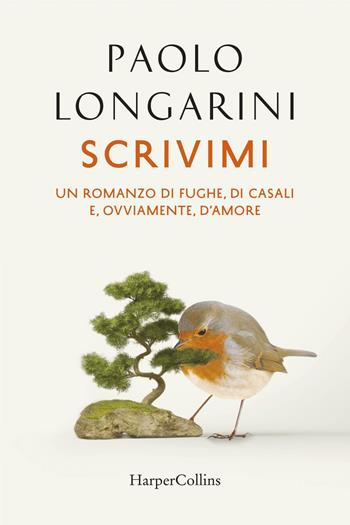 Scrivimi. Storia di fughe, di casali, e, ovviamente, d'amore - Paolo Longarini - Libro HarperCollins Italia 2020 | Libraccio.it