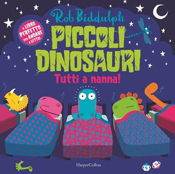 Piccoli dinosauri. Tutti a nanna! Ediz. a colori - Rob Biddulph - Libro HarperCollins Italia 2020 | Libraccio.it