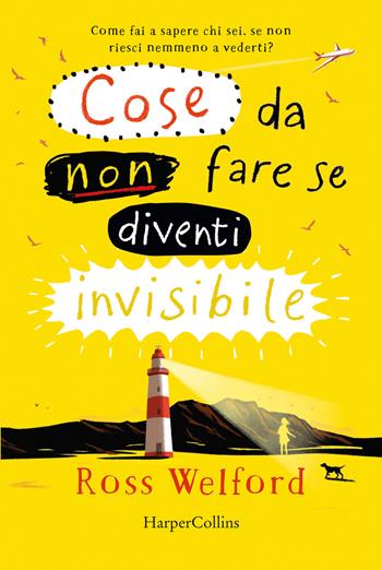 Cose da non fare se diventi invisibile - Ross Welford - Libro HarperCollins Italia 2021 | Libraccio.it