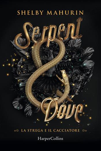 Serpent & dove. La strega e il cacciatore. Vol. 1 - Shelby Mahurin - Libro HarperCollins Italia 2020 | Libraccio.it