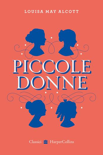 Piccole donne - Louisa May Alcott - Libro HarperCollins Italia 2021 | Libraccio.it