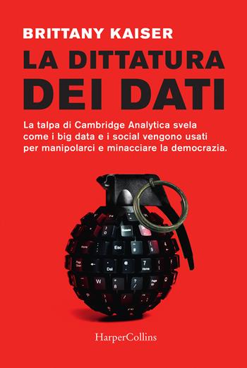 La dittatura dei dati - Brittany Kaiser - Libro HarperCollins Italia 2019 | Libraccio.it