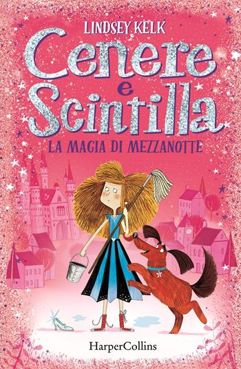 La magia di mezzanotte. Cenere e Scintilla - Lindsey Kelk - Libro HarperCollins Italia 2020 | Libraccio.it
