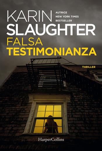 Falsa testimonianza - Karin Slaughter - Libro HarperCollins Italia 2021 | Libraccio.it