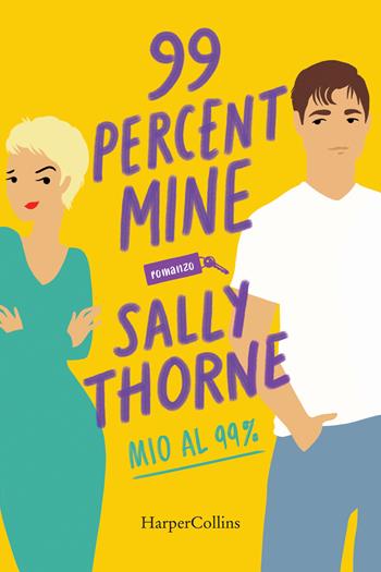 99 percent mine. Mio al 99% - Sally Thorne - Libro HarperCollins Italia 2023 | Libraccio.it