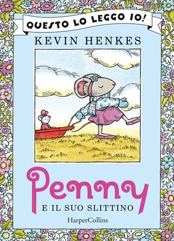 Penny e il suo slittino. Ediz. a colori - Kevin Henkes - Libro HarperCollins Italia 2021, Questo lo leggo io! | Libraccio.it