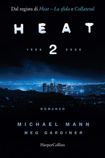 Heat 2. 1988-2000 - Michael Mann, Meg Gardiner - Libro HarperCollins Italia 2022 | Libraccio.it