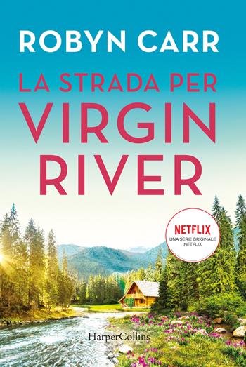 La strada per Virgin River - Robyn Carr - Libro HarperCollins Italia 2019 | Libraccio.it