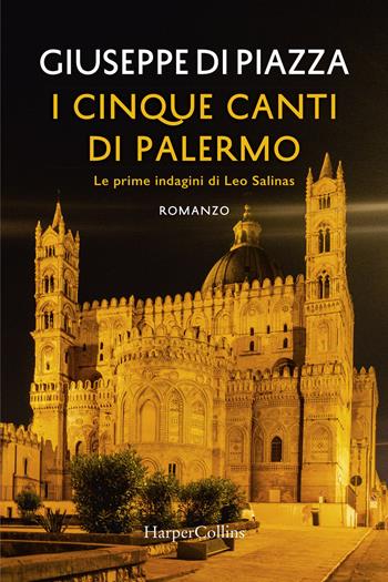 I cinque canti di Palermo. Le prime indagini di Leo Salinas - Giuseppe Di Piazza - Libro HarperCollins Italia 2020 | Libraccio.it