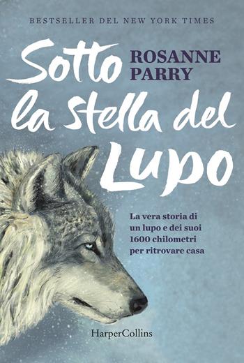 Sotto la stella del lupo - Rosanne Parry - Libro HarperCollins Italia 2020 | Libraccio.it