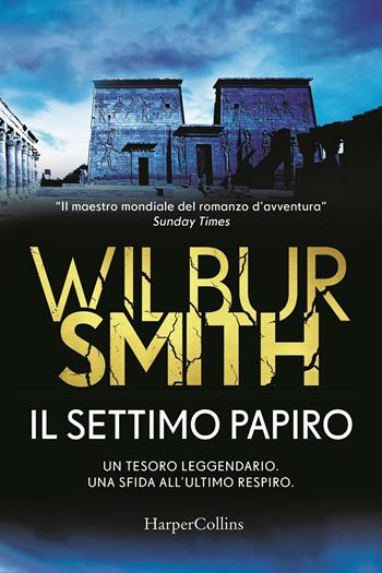 Il settimo papiro - Wilbur Smith - Libro HarperCollins Italia 2020, Bestseller | Libraccio.it