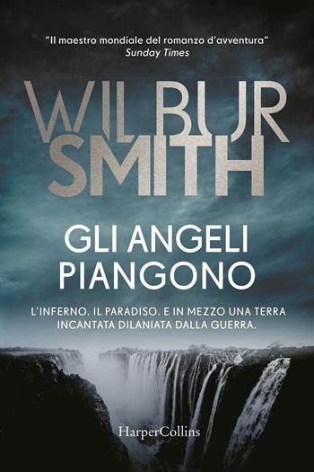 Gli angeli piangono - Wilbur Smith - Libro HarperCollins Italia 2020, Bestseller | Libraccio.it