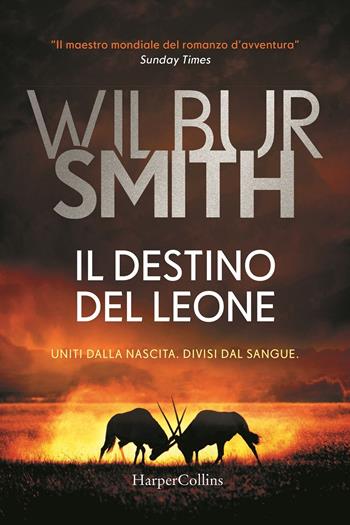 Il destino del leone - Wilbur Smith - Libro HarperCollins Italia 2020, Bestseller | Libraccio.it
