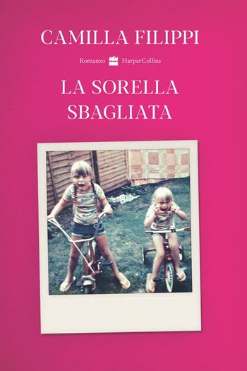La sorella sbagliata - Camilla Filippi - Libro HarperCollins Italia 2020 | Libraccio.it
