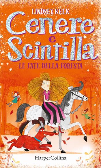 Le fate della foresta. Cenere e Scintilla - Lindsey Kelk - Libro HarperCollins Italia 2020 | Libraccio.it