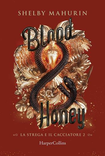 Blood & honey. La strega e il cacciatore. Vol. 2 - Shelby Mahurin - Libro HarperCollins Italia 2021 | Libraccio.it